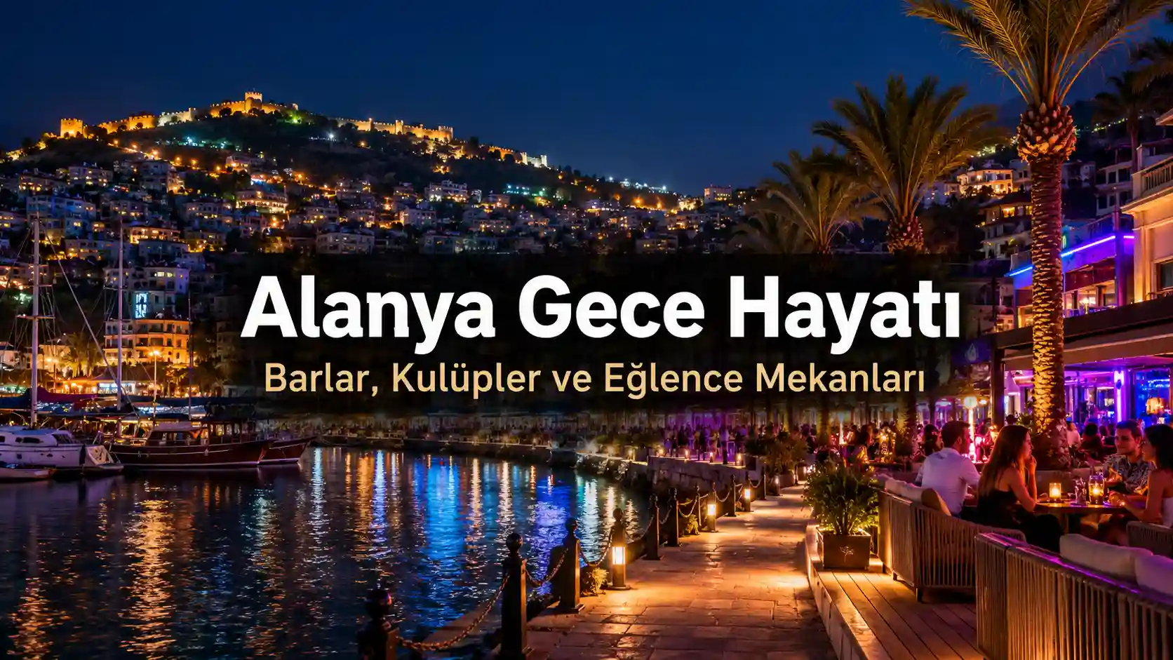 Alanya Gece Hayatı: Barlar, Kulüpler ve Eğlence Mekanları