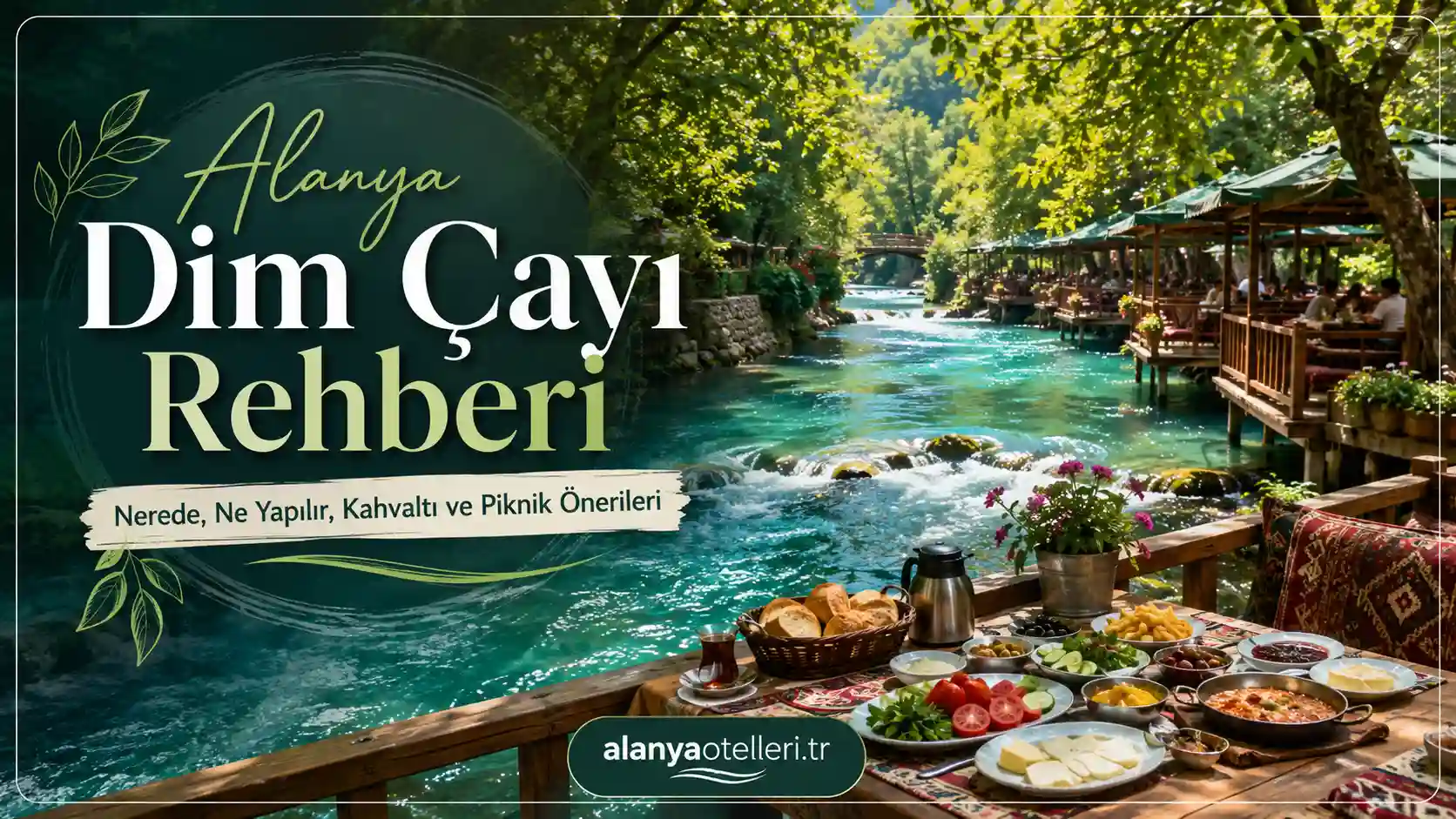Alanya Dim Çayı Rehberi: Nerede, Ne Yapılır, Kahvaltı ve Piknik Önerileri